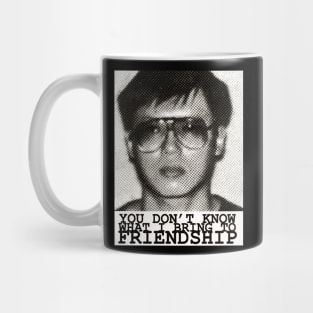 charles ng you dont know what i bring to friendship Mug